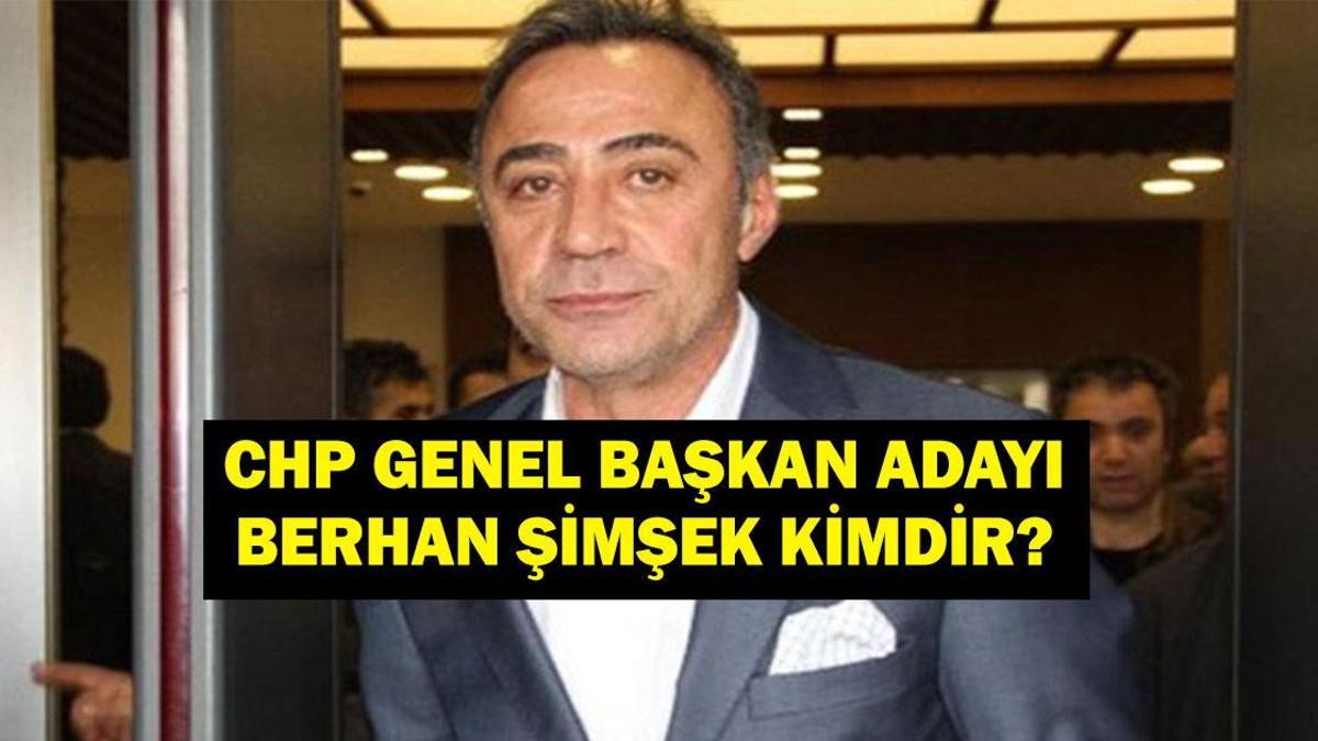 Berhan Şimşek Kimdir? CHP Genel Başkan Adayı Berhan Şimşek Kaç Yaşında, Nereli? İşte Biyografisi ve Siyasi Hayatı